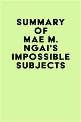 Book cover of Summary of Mae M. Ngai's Impossible Subjects by IRB Media