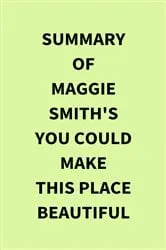 Book cover of Summary of Maggie Smith's You Could Make This Place Beautiful by IRB Media