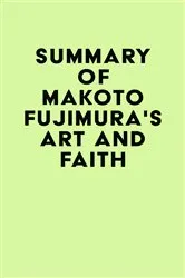 Book cover of Summary of Makoto Fujimura's Art and Faith by IRB Media