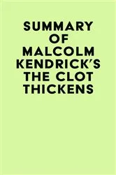 Book cover of Summary of Malcolm Kendrick's The Clot Thickens by IRB Media