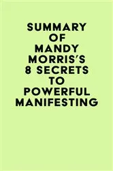 Book cover of Summary of Mandy Morris's 8 Secrets to Powerful Manifesting by IRB Media