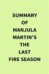 Book cover of Summary of Manjula Martin's The Last Fire Season by IRB Media