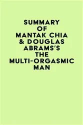 Book cover of Summary of Mantak Chia & Douglas Abrams's The Multi-Orgasmic Man by Unknown