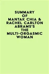 Book cover of Summary of Mantak Chia & Rachel Carlton Abrams's The Multi-Orgasmic Woman by IRB Media
