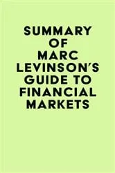 Book cover of Summary of Marc Levinson's Guide to Financial Markets by IRB Media