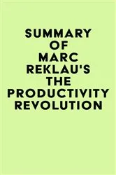 Book cover of Summary of Marc Reklau's The Productivity Revolution by IRB Media