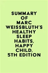 Book cover of Summary of Marc Weissbluth's Healthy Sleep Habits, Happy Child, 5th Edition by IRB Media