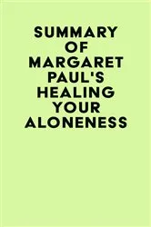 Book cover of Summary of Margaret Paul's Healing Your Aloneness by IRB Media