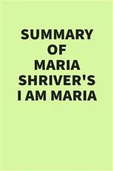 Book cover of Summary of Maria Shriver’s I Am Maria by IRB Media