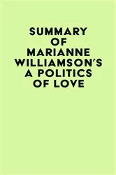 Book cover of Summary of Marianne Williamson's A Politics of Love by IRB Media