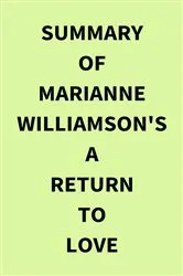 Book cover of Summary of Marianne Williamson's A Return to Love by Unknown