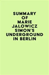 Book cover of Summary of Marie Jalowicz Simon's Underground in Berlin by Unknown