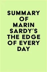 Book cover of Summary of Marin Sardy's The Edge of Every Day by IRB Media