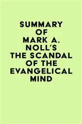 Book cover of Summary of Mark A. Noll's The Scandal of the Evangelical Mind by IRB Media