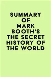 Book cover of Summary of Mark Booth's The Secret History of the World by IRB Media