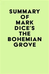 Book cover of Summary of Mark Dice's The Bohemian Grove by IRB Media