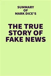 Book cover of Summary of Mark Dice's The True Story of Fake News by Unknown