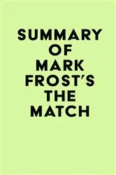 Book cover of Summary of Mark Frost's The Match by IRB Media
