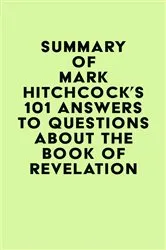 Book cover of Summary of Mark Hitchcock's 101 Answers to Questions About the Book of Revelation by IRB Media