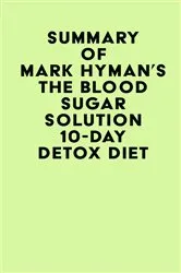 Book cover of Summary of Mark Hyman's The Blood Sugar Solution 10-Day Detox Diet by IRB Media