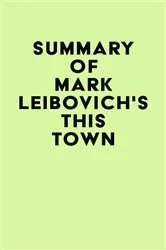 Book cover of Summary of Mark Leibovich's This Town by IRB Media