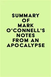 Book cover of Summary of Mark O'Connell's Notes from an Apocalypse by IRB Media