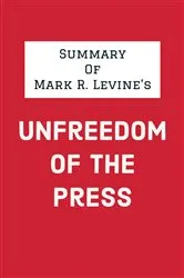 Book cover of Summary of Mark R. Levine's Unfreedom of the Press by IRB Media