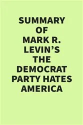 Book cover of Summary of Mark R. Levin's The Democrat Party Hates America by IRB Media