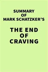 Book cover of Summary of Mark Schatzker's The End of Craving by IRB Media