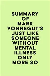 Book cover of Summary of Mark Vonnegut's Just Like Someone Without Mental Illness Only More So by Unknown