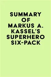 Book cover of Summary of Markus A. Kassel's Superhero Six-Pack by IRB Media