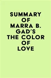 Book cover of Summary of Marra B. Gad's The Color of Love by IRB Media