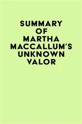 Book cover of Summary of Martha MacCallum's Unknown Valor by Unknown