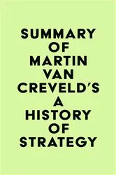 Book cover of Summary of Martin van Creveld's A History of Strategy by IRB Media