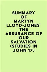 Book cover of Summary of Martyn Lloyd-Jones's The Assurance of Our Salvation (Studies in John 17) by IRB Media