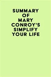 Book cover of Summary of Mary Conroy's Simplify Your Life by IRB Media