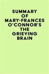 Book cover of Summary of Mary-Frances O'Connor's The Grieving Brain by IRB Media