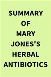 Book cover of Summary of Mary Jones's Herbal Antibiotics by Unknown