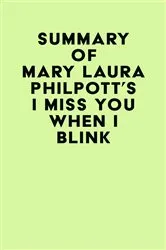 Book cover of Summary of Mary Laura Philpott's I Miss You When I Blink by IRB Media