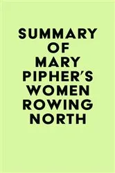 Book cover of Summary of Mary Pipher's Women Rowing North by Unknown