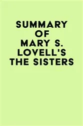 Book cover of Summary of Mary S. Lovell's The Sisters by IRB Media