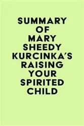 Book cover of Summary of Mary Sheedy Kurcinka's Raising Your Spirited Child by IRB Media