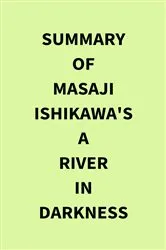 Book cover of Summary of Masaji Ishikawa's A River in Darkness by IRB Media
