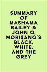 Book cover of Summary of Mashama Bailey & John O. Morisano's Black, White, and The Grey by Unknown