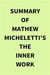 Book cover of Summary of Mathew Micheletti's The Inner Work by IRB Media
