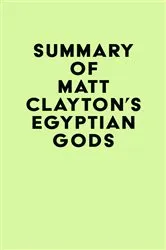 Book cover of Summary of Matt Clayton's Egyptian Gods by Unknown