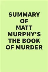 Book cover of Summary of Matt Murphy’s The Book of Murder by Unknown