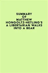 Book cover of Summary of Matthew Hongoltz-Hetling's A Libertarian Walks Into a Bear by IRB Media