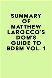 Book cover of Summary of Matthew Larocco's Dom's Guide To BDSM Vol. 1 by Unknown