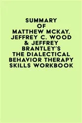 Book cover of Summary of Matthew McKay, Jeffrey C. Wood & Jeffrey Brantley's The Dialectical Behavior Therapy Skills Workbook by IRB Media
